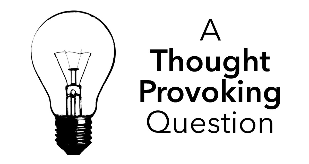 Thought provoking. Thought provoking pictures. Thought provoking. Thought provoking questions. Thought provoking.