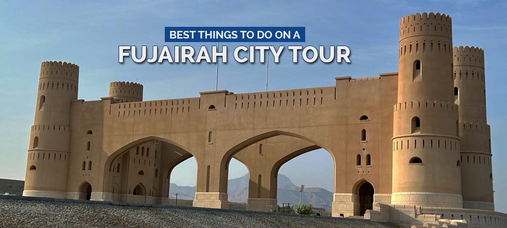 Best Things To Do On A Fujairah City Tour 1000x450