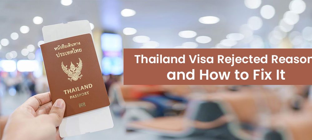 Thailand Visa Rejected Reasons And How To Fix It 1000x450