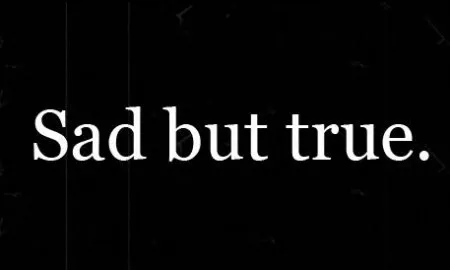 Sad But True