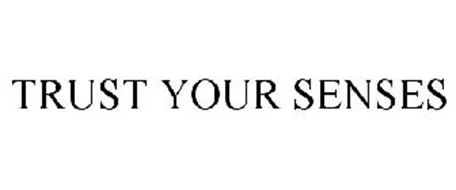 Trust Your Senses