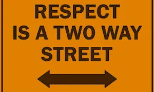 Respect Is A Two Way Street