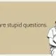STUPID Questions