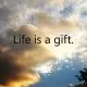 Life Is A Gift