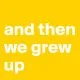 How We Grew Up