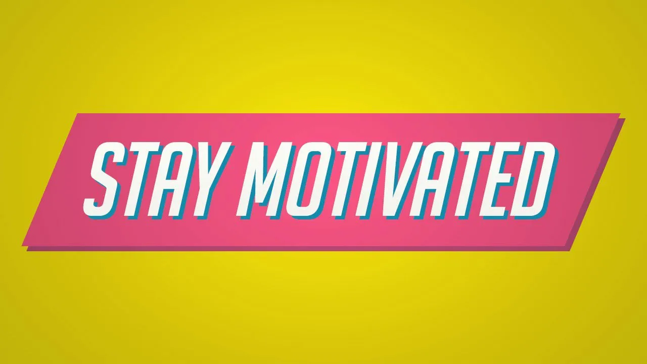 Stay Motivated