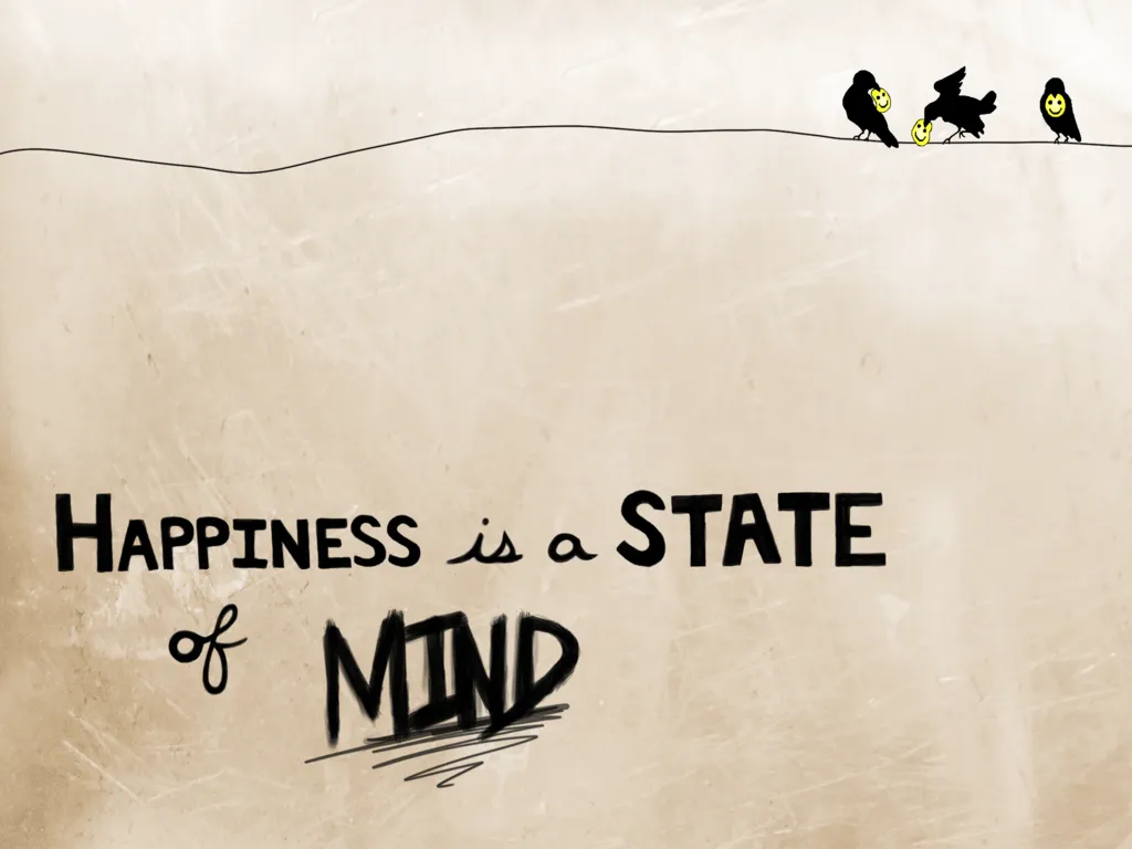 Happiness is a state of mind