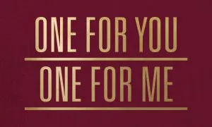 One For Me One For You