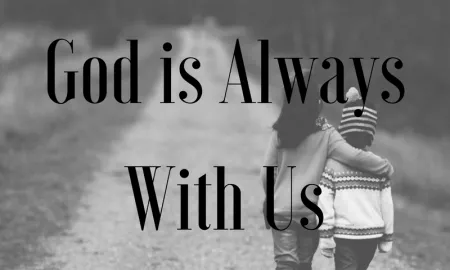 GOD IS ALWAYS WITH US