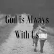 GOD IS ALWAYS WITH US
