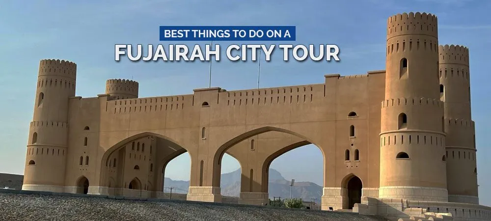 Best Things To Do On A Fujairah City Tour