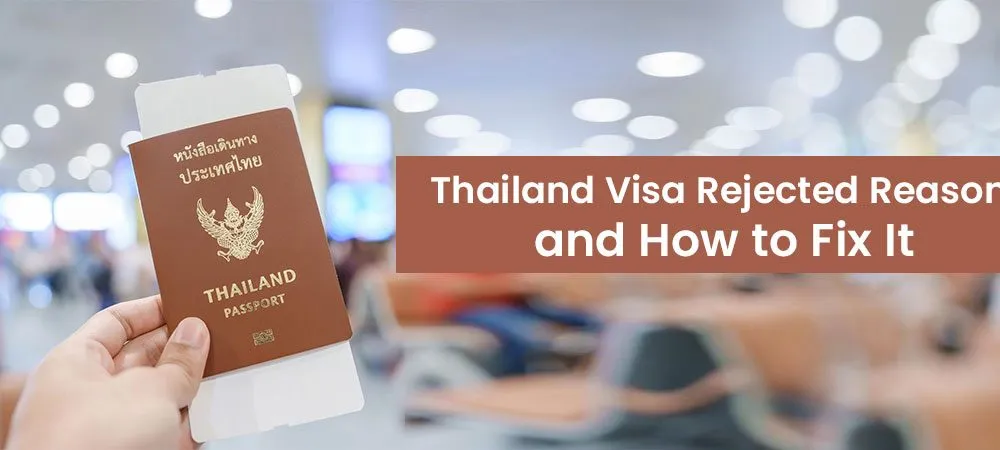 Thailand Visa Rejected Reasons And How To Fix It