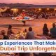 Top Experiences That Make Your Dubai Trip Unforgettable